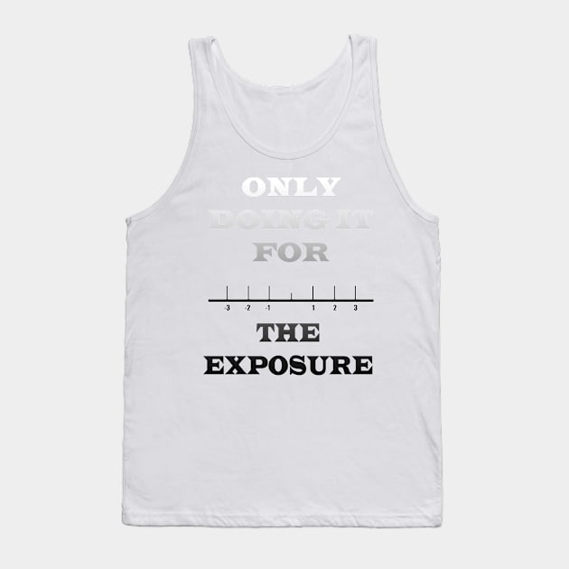 Imagine the exposure you'll get? Tank Top by HeardUWereDead